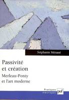 Passivité et création, Merleau-Ponty et l'art moderne