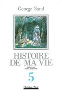 Histoire de ma vie., 5, Histoire de Ma Vie T. 5