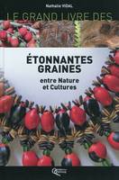 Le grand livre des étonnantes graines - entre nature et cultures, entre nature et cultures