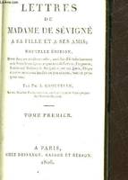 LETTRES DE MADAME DE SEVIGNE A SA FILLE ET A SES AMIS - TOME 1