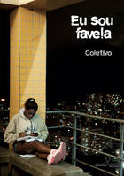 Eu sou favela, Visão inédita sobre a favela, seu quotidiano, suas lendas