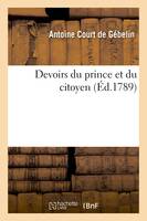 Devoirs du prince et du citoyen, ouvrage posthume de M. Court de Gébelin pour servir de suite à la Déclaration des droits de l'homme