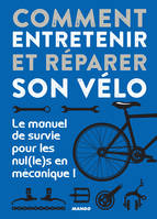 Comment entretenir et réparer son vélo, Le manuel de survie pour les nul(le)s en mécanique !