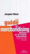 Le guide du merchandising, Méthode en 36 actions interactives