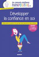 Les conseils pratiques Papapositive.fr, Développer la confiance en soi, [l'éducation positive à la portée des parents et des enfants]