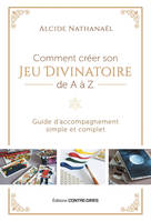 Comment créer son jeu divinatoire de A à Z, Guide d'accompagnement simple et complet