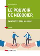 Le pouvoir de négocier - 3e éd., S'affronter sans violence