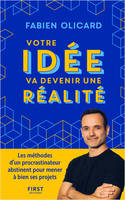 Votre idée va devenir une réalité - Les méthodes d'un procrastinateur abstinent pour mener à bien ses projets