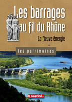 Les barrages au fil du Rhône, Le fleuve énergie