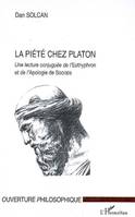 LA PIETE CHEZ PLATON - UNE LECTURE CONJUGUEE DE L'EUTHYPHRON ET DE L'APOLOGIE DE SOCRATE, Une lecture conjuguée de l'Euthyphron et de l'Apologie de Socrate