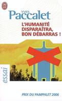 L'humanité disparaîtra, bon débarras !