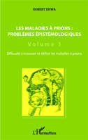 Les maladies à prions : problèmes épistémologiques (Volume 1), Difficulté à nommer et définir les maladies à prions