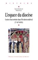 L'espace du diocèse, Genèse d'un territoire dans l'Occident médiéval (Ve-XIIIe siècle)