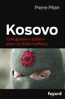 Kosovo, Une guerre "juste" pour un État mafieux