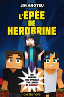 Minecraft - La saga de Herobrine, T1 : L'Épée de Herobrine, Minecraft - La saga de Herobrine, T1