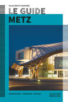 Le guide de Metz - Ville d'art et d'histoire