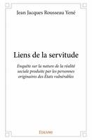 Liens de la servitude, Enquête sur la nature de la réalité sociale produite par les personnes originaires des États vulnérables