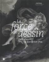 La force du dessin, Chefs-d'oeuvre de la collection prat