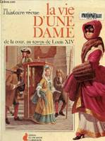 Vie d'une dame de la cour au temps de louis xiv (La)