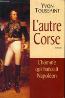 L'autre Corse. L'homme qui haisait Napoléon, roman