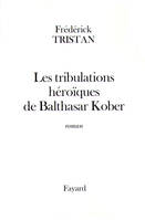 Les tribulations héroïques de Balthasar Kober, roman