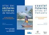 Atlas des pêcheries côtières de Vanuatu / Coastal Fisheries Atlas of Vanuatu, Un bilan décennal pour le développement / A 10-year Development Assessment