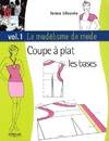 Le modélisme de mode, Vol. 1, Coupe à plat, les bases, COUPE A PLAT  LES BASES  VOL 1, Coupe à plat : les bases