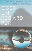 Oser un regard pur, Conseil pour mener une vie pure au XXIème siècle