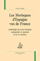 10, Les morisques d'Espagne vus de France, Anthologie de textes français commentés et annotés, xviie-xxe siècles