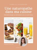 Une naturopathe dans ma cuisine, Comment changer son alimentation pour se sentir mieux