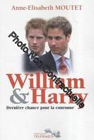 William & Harry dernière chance pour la couronne, dernière chance pour la couronne