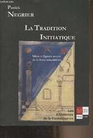 La Tradition Initiatique -Idées et figures autour de la franc-maçonnerie, idées et figures autour de la franc-maçonnerie