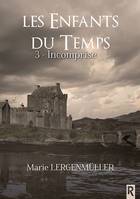 Les enfants du temps, Tome 3, Incomprise