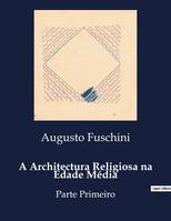 A Architectura Religiosa na Edade Média, Parte Primeiro
