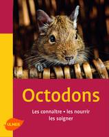 Les Octodons. Les connaître, les nourrir, les soigner, les connaître, les nourrir, les soigner