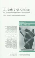 Théâtre et danse (Volume II) Un croisement moderne et contemporain, Paroles de créateurs et regards extérieurs