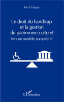 Le droit du handicap et la gestion du patrimoine culturel, Vers un modèle européen ?