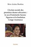 L’action sociale des premières dames africaines : le cas d’antoinette sassou nguesso et la fondation congo assistance