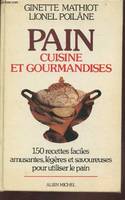 Pain : cuisine et gourmandises. 150 recettes faciles, amusantes, légères et savoureuses pour utiliser le pain Mathiot, Ginette and Poilâne, Lionel