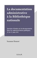 La documentation administrative à la Bibliothèque nationale, Journées d'études sur la documentation dans les administrations publiques, 25-26-27 juin 1951