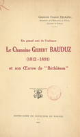 Un grand ami de l'enfance : le chanoine Gilbert Bauduz (1812-1891), et son Œuvre de 