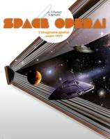 Space Opera ! - L'imaginaire spatial avant 1977