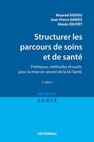 Structurer les parcours de soins et de santé, Politiques, méthodes et outils pour la mise en oeuvre de la loi santé