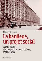 La banlieue, un projet social, Ambitions d'une politique urbaine, 1945-1975