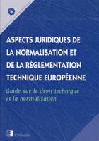 Aspects Juridiques De Normal.Tech Europ., guide sur le droit technique et la normalisation