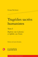 Tragédies sacrées humanistes / George Buchanan, 1, Tragédies sacrées humanistes, Baptistes siue Calumnia et Iephthes siue Votum