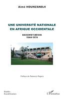 Une université nationale en Afrique occidentale, Dahomey-Bénin 1944 - 1974