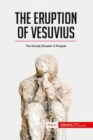 The Eruption of Vesuvius, The Deadly Disaster of Pompeii