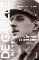 De Gaulle, une vie, L'homme de personne, 1890, 1944, tome 1