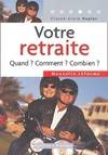 Votre retraite, quand ? Comment ? Combien ?